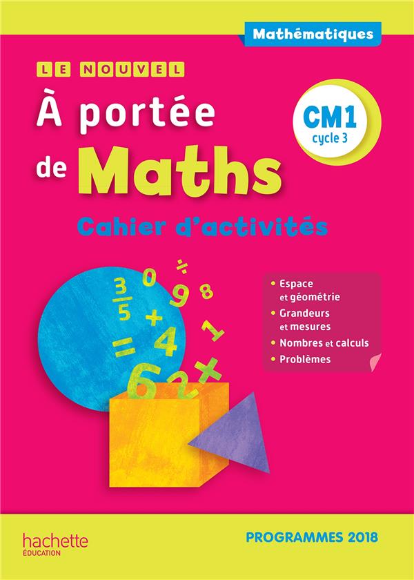 LE NOUVEL A PORTEE DE MATHS CM1 - CAHIER D'ACTIVITES - EDITION 2019
