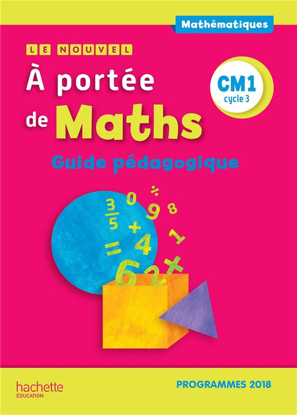 LE NOUVEL A PORTEE DE MATHS CM1 - GUIDE PEDAGOGIQUE - EDITION 2019