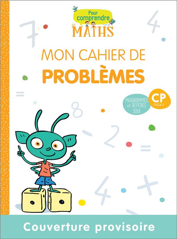 POUR COMPRENDRE LES MATHS CP - CAHIER DE PROBLEMES - ED. 2019