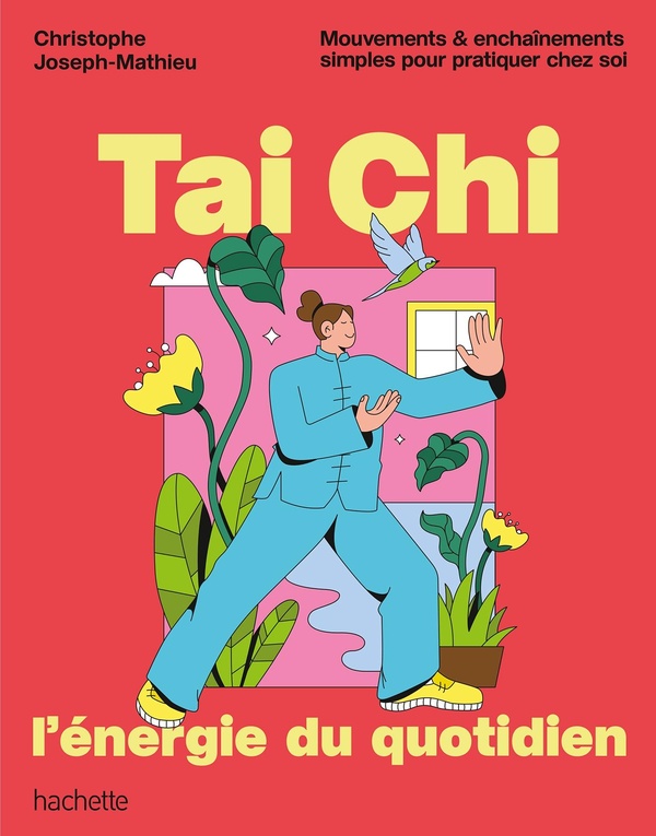 TAI CHI, L'ENERGIE DU QUOTIDIEN - MOUVEMENTS & ENCHAINEMENTS SIMPLES POUR PRATIQUER CHEZ SOI