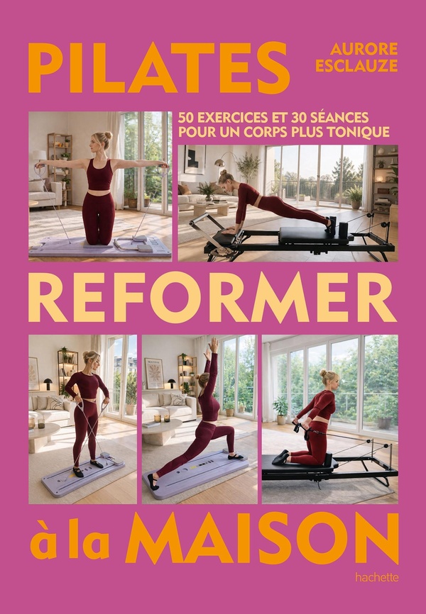 PILATES REFORMER A LA MAISON - 50 EXERCICES ET 30 SEANCES POUR UN CORPS PLUS TONIQUE