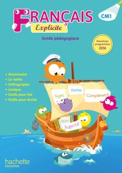 FRANCAIS EXPLICITE CM1 - GUIDE PEDAGOGIQUE - ED. 2017