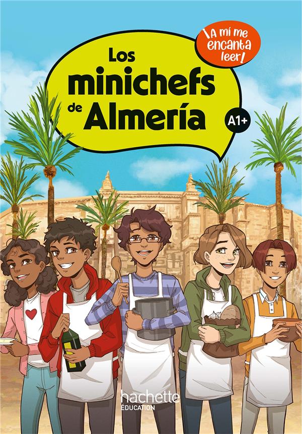 LOS MINICHEFS DE ALMERIA CYCLE 4 A1+ - LIVRE ELEVE - ED. 2023 - A MI ME ENCANTA LEER!