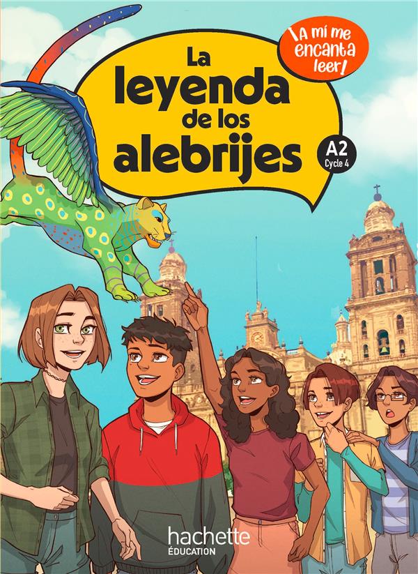 LA LEYENDA DE LOS ALEBRIJES CYCLE 4 A2 - LIVRE ELEVE - ED. 2023 - A MI ME ENCANTA LEER!