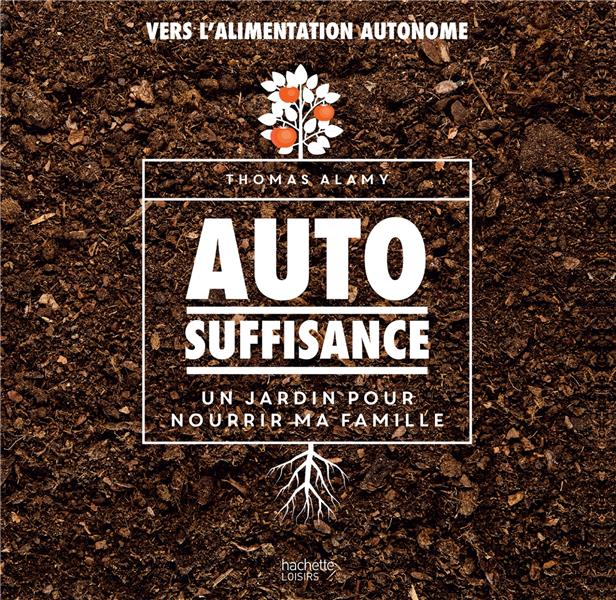 AUTOSUFFISANCE - UN JARDIN POUR NOURRIR MA FAMILLE