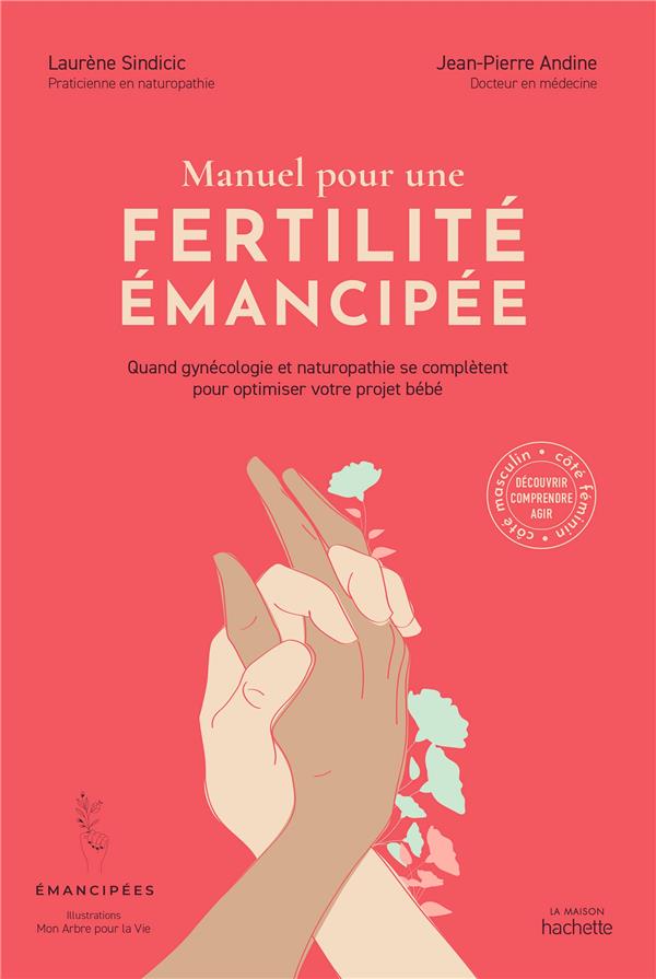 MANUEL POUR UNE FERTILITE EMANCIPEE - QUAND GYNECOLOGIE ET NATUROPATHIE SE COMPLETENT POUR OPTIMISER