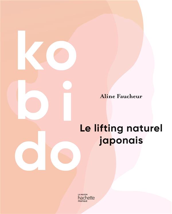 KOBIDO - LE LIFTING NATUREL JAPONAIS