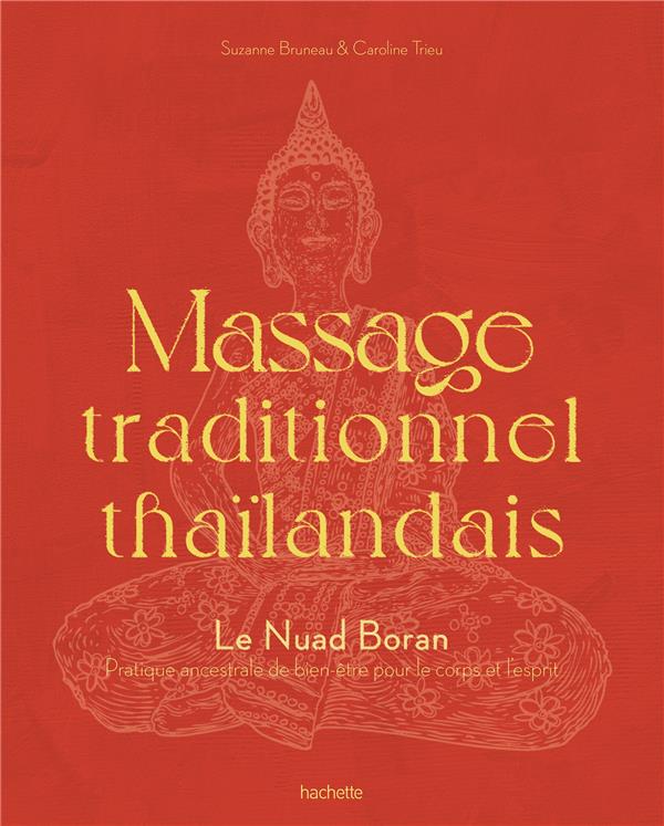 MASSAGE TRADITIONNEL THAILANDAIS - LE NUAD BORAN, PRATIQUE ANCESTRALE DE BIEN-ETRE POUR LE CORPS ET