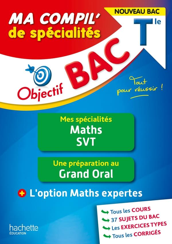 OBJECTIF BAC MA COMPIL' DE SPECIALITES MATHS ET SVT + GRAND ORAL + OPTION MATHS EXPERTES