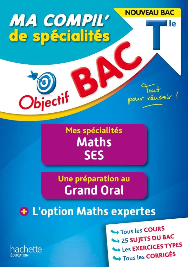 OBJECTIF BAC MA COMPIL' DE SPECIALITES MATHS ET SES + GRAND ORAL + OPTION MATHS EXPERTES