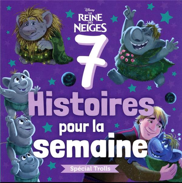 LA REINE DES NEIGES - 7 HISTOIRES POUR LA SEMAINE - SPECIAL TROLLS - DISNEY