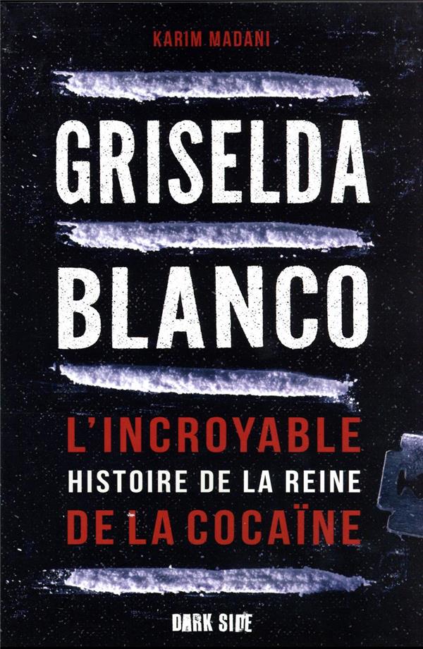 GRISELDA BLANCO - L'INCROYABLE HISTOIRE DE LA REINE DE LA COCAINE