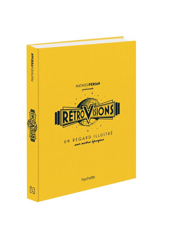 RETROVISIONS - UN REGARD ILLUSTRE SUR NOTRE EPOQUE