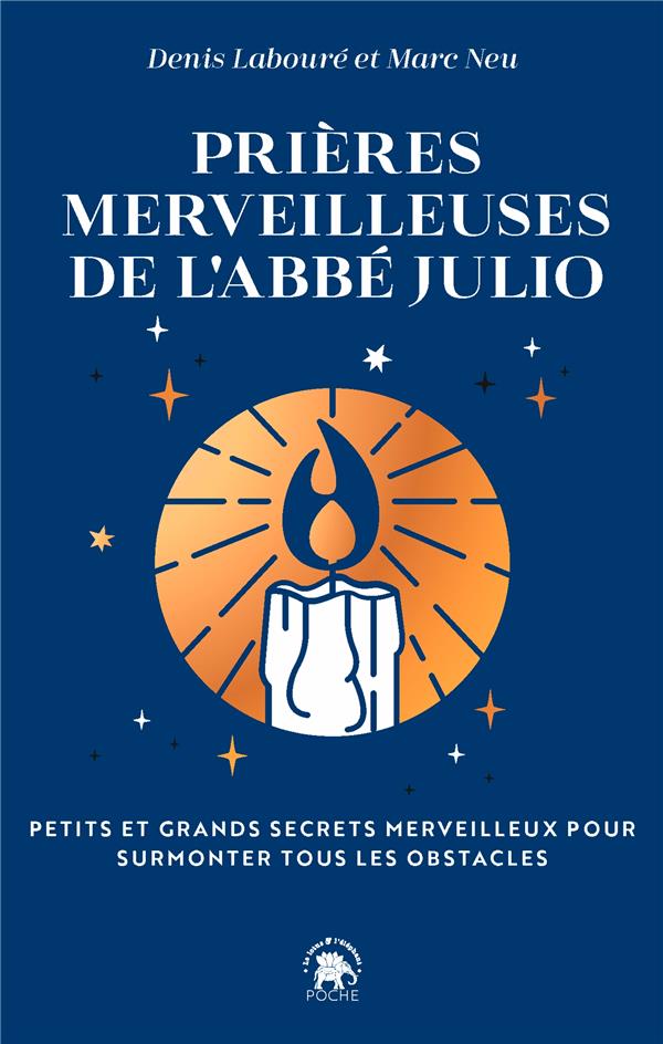 PRIERES MERVEILLEUSES DE L'ABBE JULIO - PETITS ET GRANDS SECRETS POUR SURMONTER TOUS LES OBSTACLES