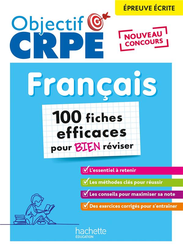 OBJECTIF CRPE - 100 FICHES EFFICACES POUR BIEN REVISER - FRANCAIS, EPREUVE ECRITE D'ADMISSIBILITE