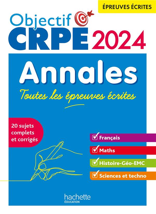 OBJECTIF CRPE 2024 - ANNALES TOUTES LES EPREUVES ECRITES : FRANCAIS-MATHS-HG-SCIENCES ET TECHNOLOGIE