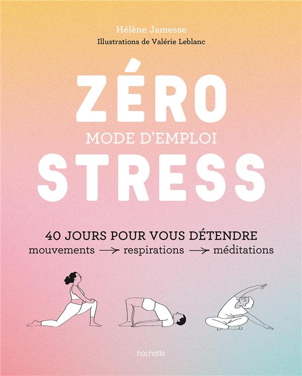 ZERO STRESS : MODE D'EMPLOI - 40 JOURS POUR VOUS DETENDRE