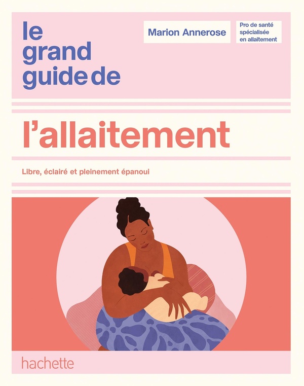 LE GRAND GUIDE DE L'ALLAITEMENT - LIBRE, ECLAIRE ET PLEINEMENT EPANOUI