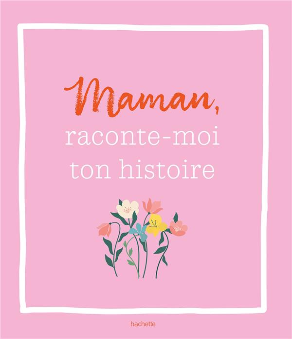 MAMAN, RACONTE-MOI TON HISTOIRE