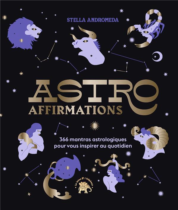 ASTROAFFIRMATIONS - 366 MANTRAS ASTROLOGIQUES POUR VOUS INSPIRER AU QUOTIDIEN