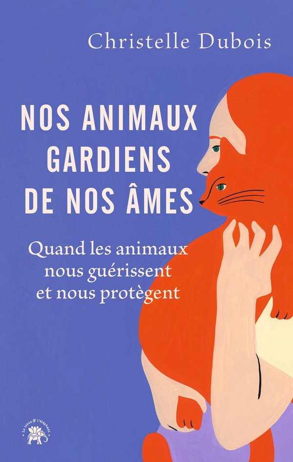 NOS ANIMAUX GARDIENS DE NOS AMES - QUAND LES ANIMAUX NOUS GUERISSENT ET NOUS PROTEGENT