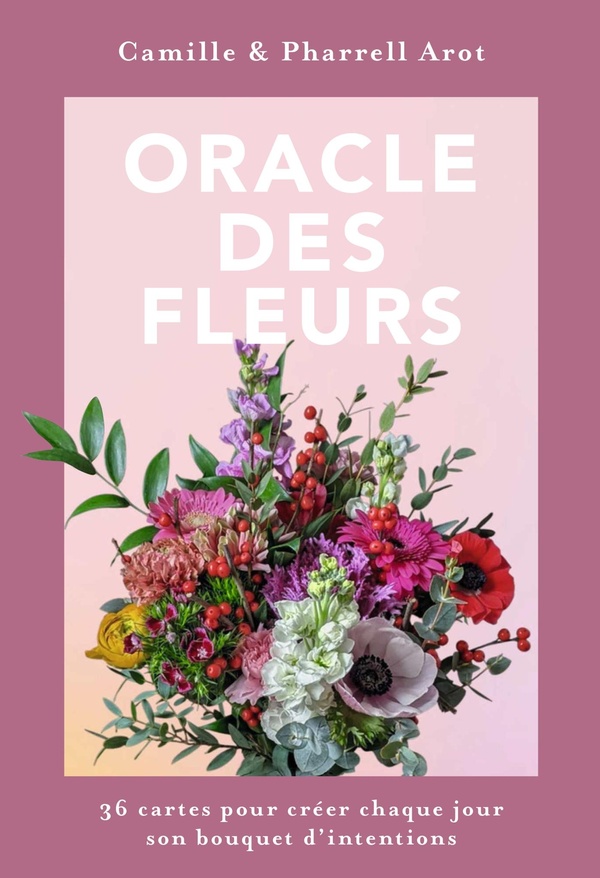 ORACLE DES FLEURS - 36 CARTES POUR CREER CHAQUE JOUR SON BOUQUET D'INTENTIONS
