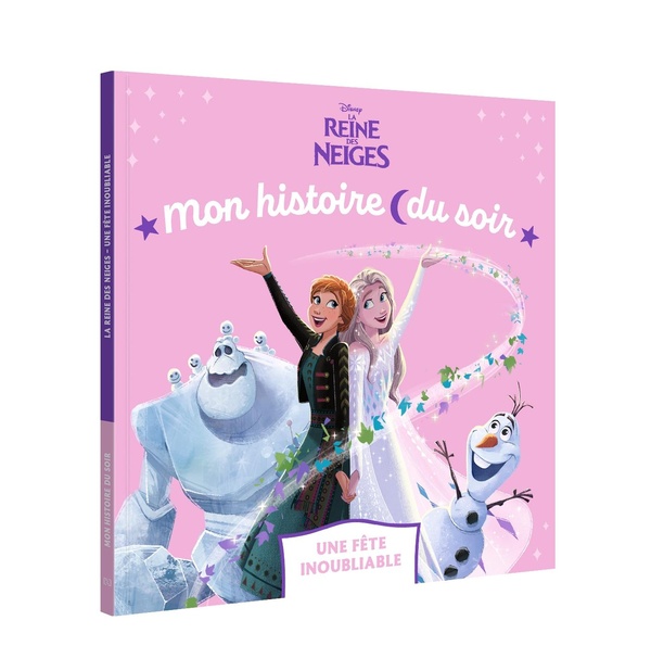 LA REINE DES NEIGES - MON HISTOIRE DU SOIR - UNE FETE INOUBLIABLE - DISNEY