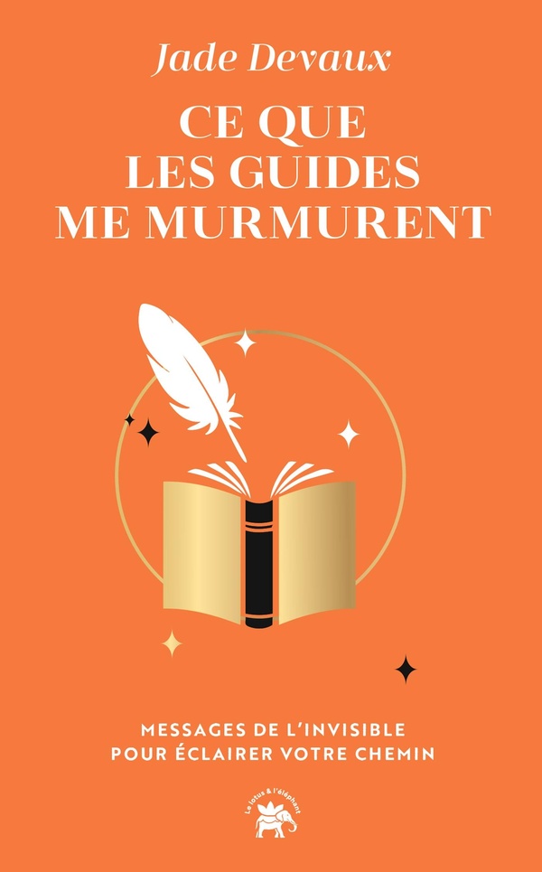 CE QUE LES GUIDES ME MURMURENT - MESSAGES DE L'INVISIBLE POUR ECLAIRER VOTRE CHEMIN