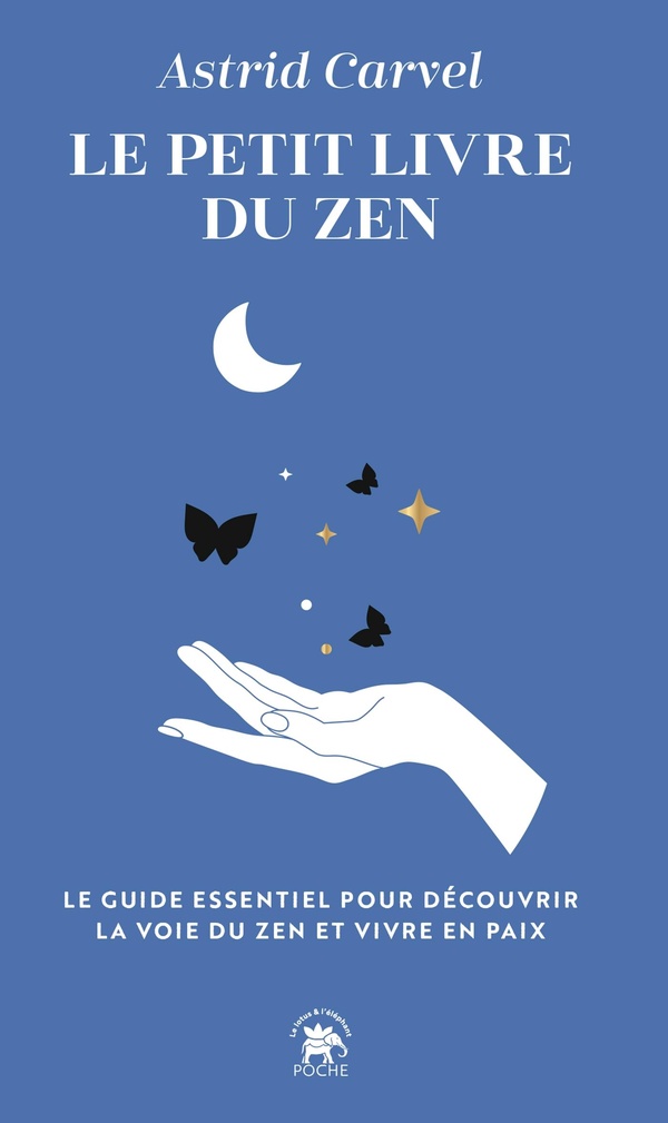 LE PETIT LIVRE DU ZEN - LE GUIDE ESSENTIEL POUR DECOUVRIR LA VOIE DU ZEN ET VIVRE EN PAIX