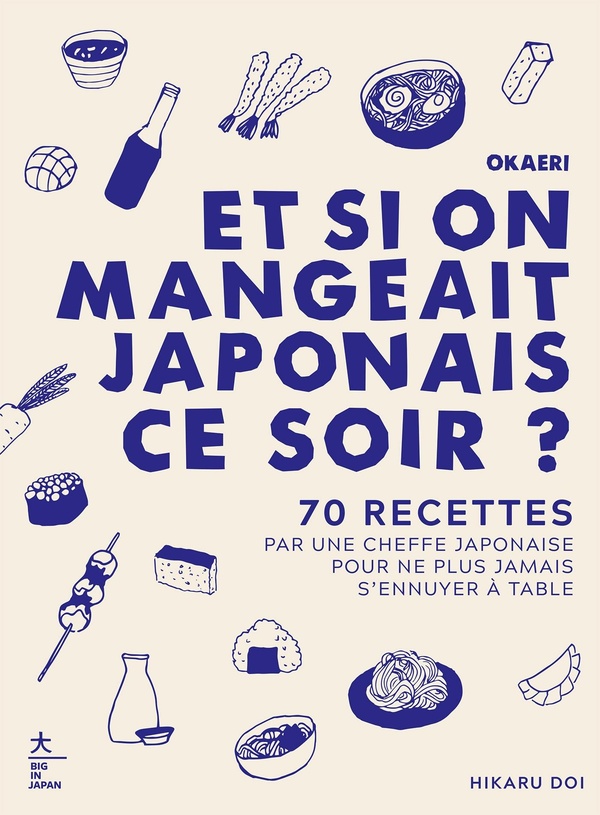 OKAERI, ET SI ON MANGEAIT JAPONAIS CE SOIR ? - 70 RECETTES REALISEES PAR UNE CHEFFE JAPONAISE POUR N