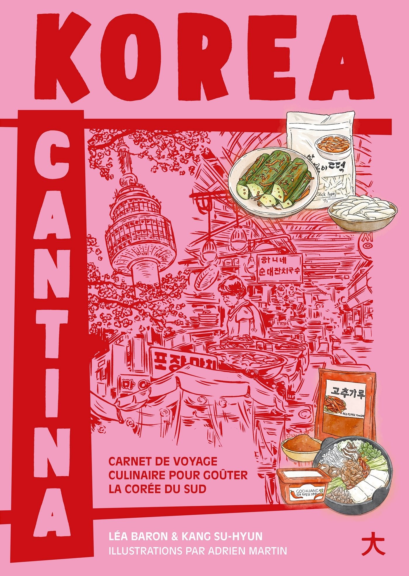 KOREA CANTINA - CARNET DE VOYAGE CULINAIRE POUR GOUTER LA COREE DU SUD