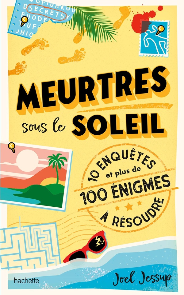 MEURTRES SOUS LE SOLEIL - 10 ENQUETES ET PLUS DE 100 ENIGMES A RESOUDRE
