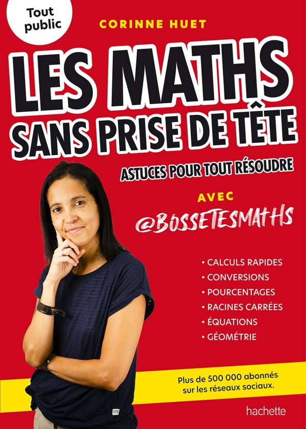 LES MATHS SANS PRISE DE TETE - ASTUCES POUR TOUT RESOUDRE AVEC BOSSETESMATHS