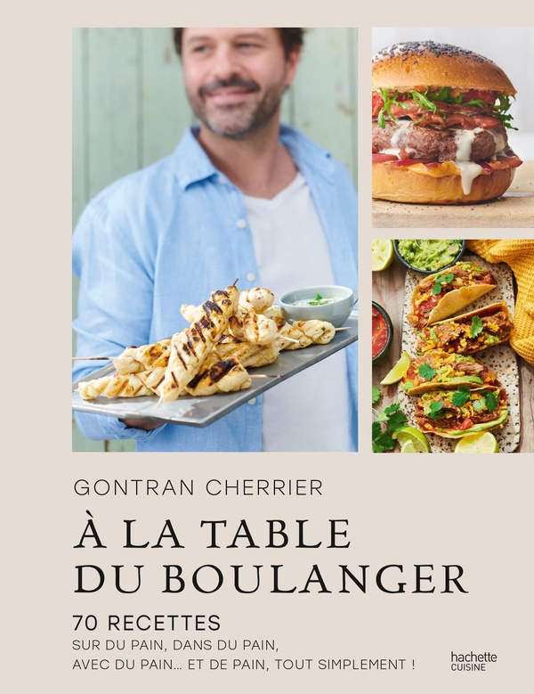 A LA TABLE DU BOULANGER - 70 RECETTES SUR DU PAIN, DANS DU PAIN, AVEC DU PAIN... ET DE PAIN, TOUT SI