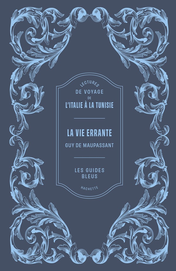 LECTURES DE VOYAGE GUIDES BLEUS - LA VIE ERRANTE - LECTURES DE VOYAGE DE L'ITALIE A LA TUNISIE