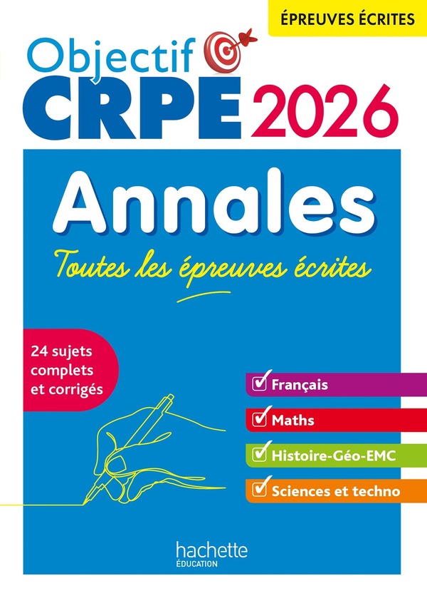 OBJECTIF CRPE - ANNALES TOUTES LES EPREUVES ECRITES : FRANCAIS-MATHS-HG-SCIENCES ET TECHNOLOGIE 2026