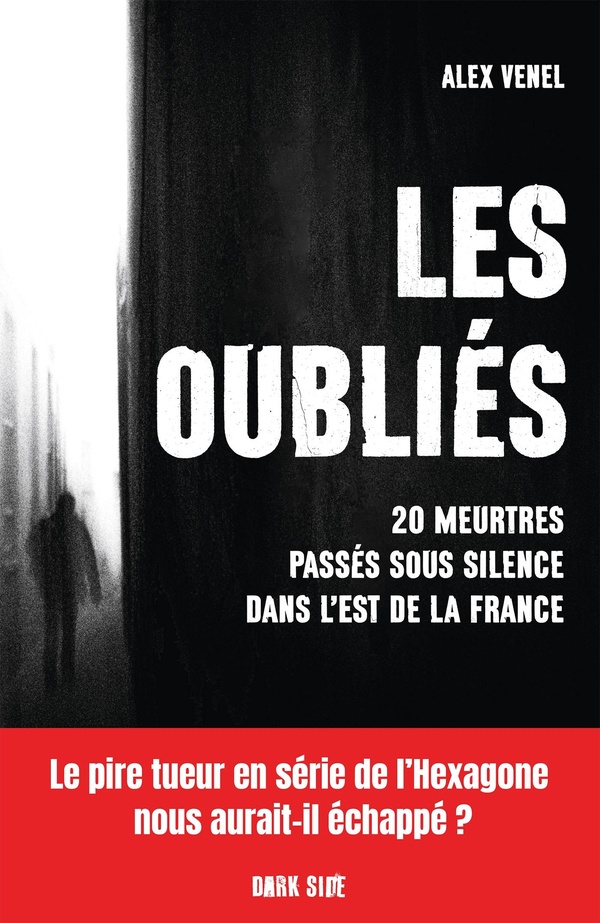 LES OUBLIES - 20 MEURTRES PASSES SOUS SILENCE DANS L'EST DE LA FRANCE