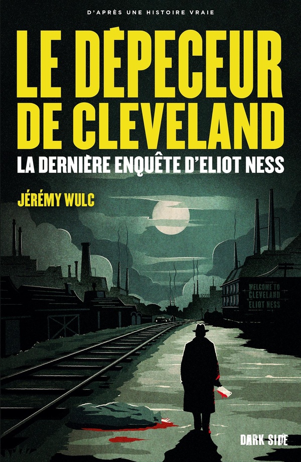 LE DEPECEUR DE CLEVELAND - LA DERNIERE ENQUETE D'ELIOT NESS