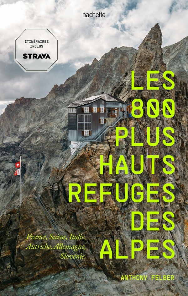 LES 800 PLUS HAUTS REFUGES DES ALPES - FRANCE, SUISSE, ITALIE, AUTRICHE, ALLEMAGNE, SLOVENIE