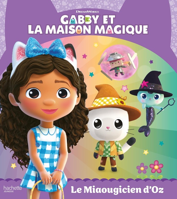 GABBY ET LA MAISON MAGIQUE - LE MIAOUGICIEN D'OZ