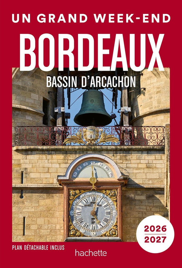 BORDEAUX, BASSIN D ARCACHON, VIGNOBLES 2026-2027 GUIDE UN GRAND WEEK-END