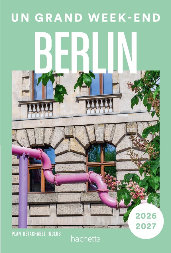 BERLIN 2026-2027 GUIDE UN GRAND WEEK-END