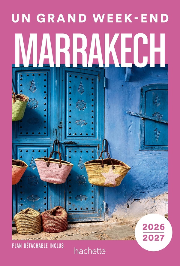 MARRAKECH 2026-2027 GUIDE UN GRAND WEEK-END