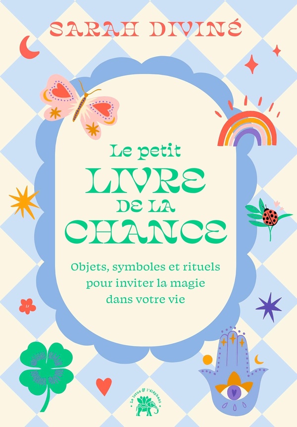 LE PETIT LIVRE DE LA CHANCE - OBJETS, SYMBOLES ET RITUELS POUR INVITER LA MAGIE DANS VOTRE VIE