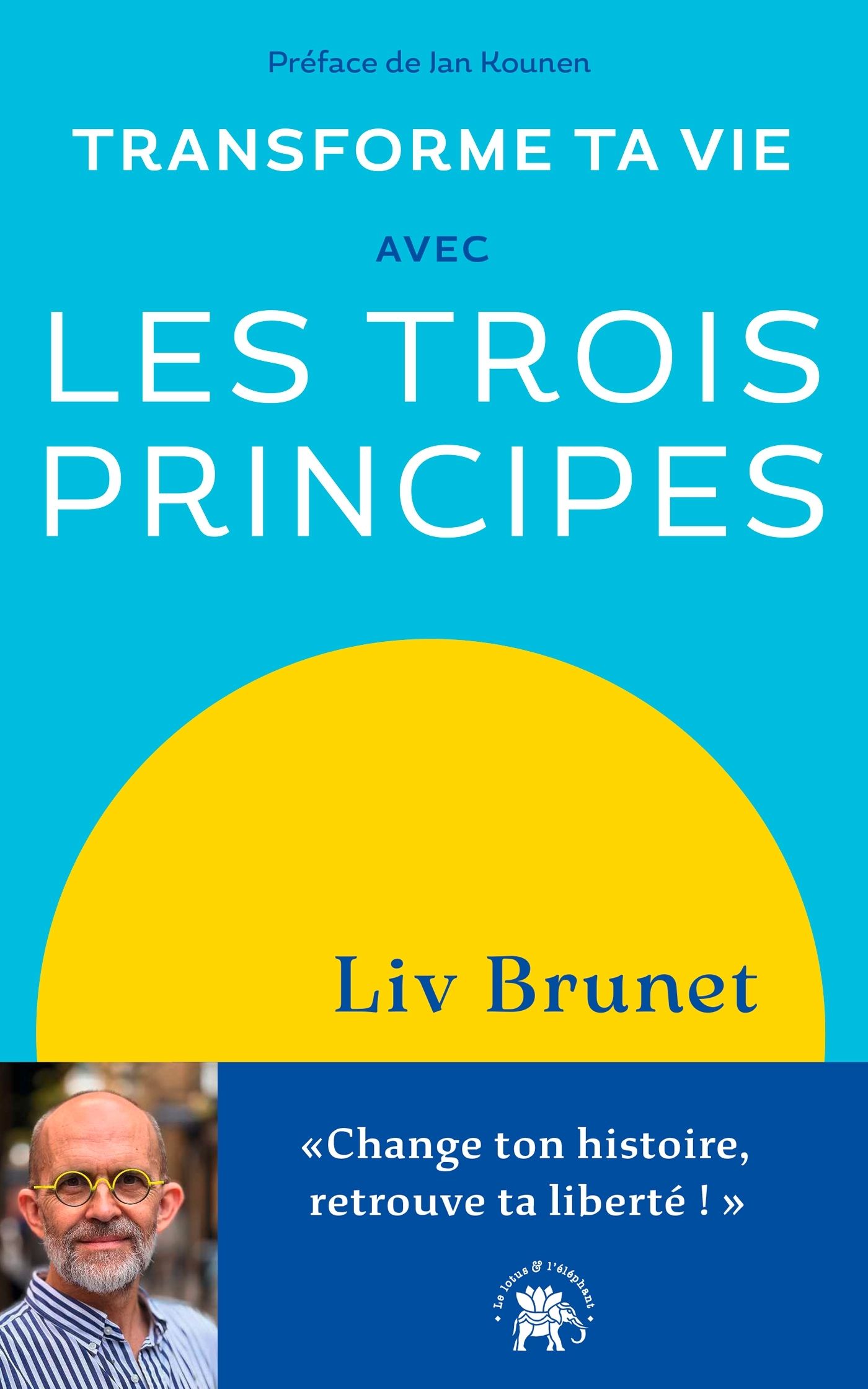TRANSFORME TA VIE AVEC LES TROIS PRINCIPES - CHANGE TON HISTOIRE, RETROUVE TA LIBERTE !
