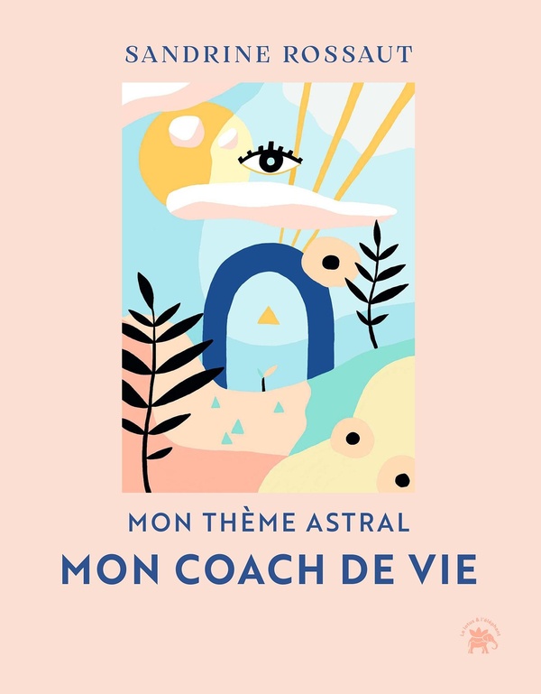 MON THEME ASTRAL, MON COACH DE VIE - COMPRENDRE LES DEFIS DE SON THEME NATAL AFIN DE REALISER SA MIS