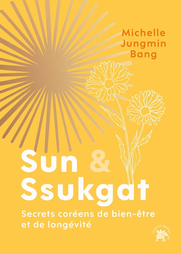SUN & SSUKGAT - SECRETS COREENS DE BIEN-ETRE ET DE LONGEVITE