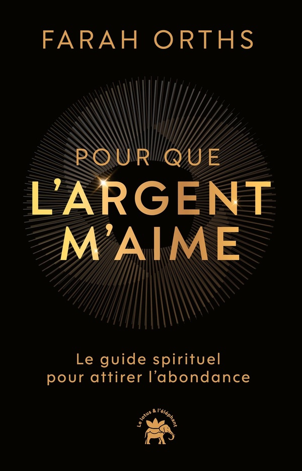 POUR QUE L'ARGENT M'AIME - LE GUIDE SPIRITUEL POUR ATTIRER L'ABONDANCE