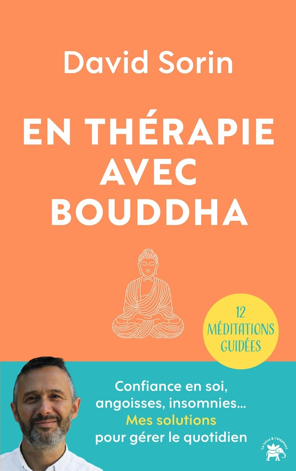 EN THERAPIE AVEC BOUDDHA - CONFIANCE EN SOI, ANGOISSES, INSOMNIES... MES SOLUTIONS POUR GERER LE QUO