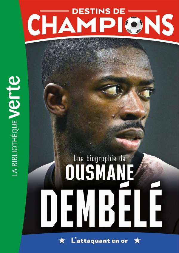 DESTINS DE CHAMPIONS, TOME 28 - UNE BIOGRAPHIE D'OUSMANE DEMBELE